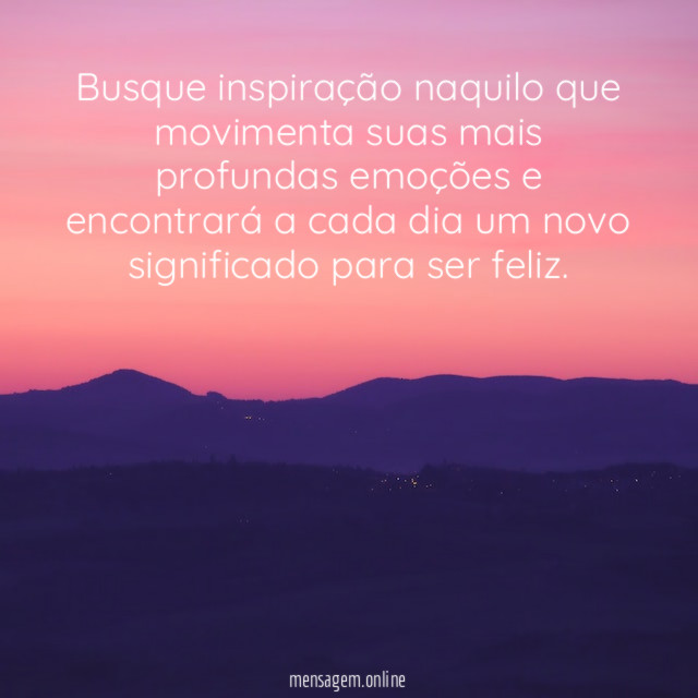 Busque inspiração naquilo que movimenta suas mais profundas