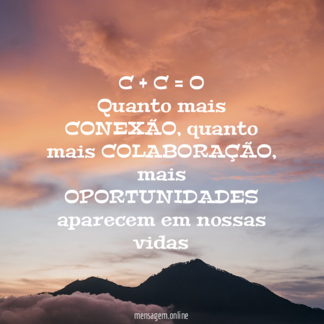 C + C = O Quanto mais CONEXÃO
