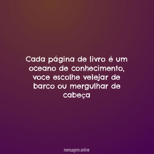 Cada página de livro é um oceano de conhecimento