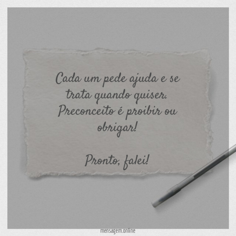 Cada um pede ajuda e se trata quando quiser