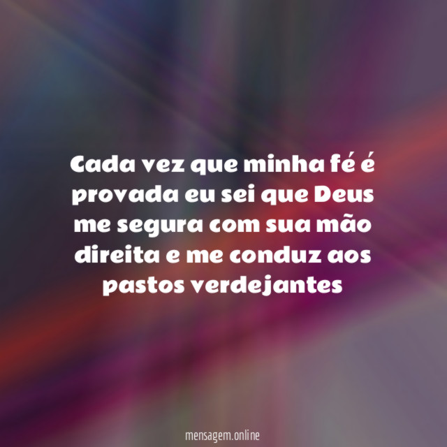 Cada vez que minha fé é provada eu