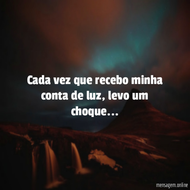 Cada vez que recebo minha conta de luz