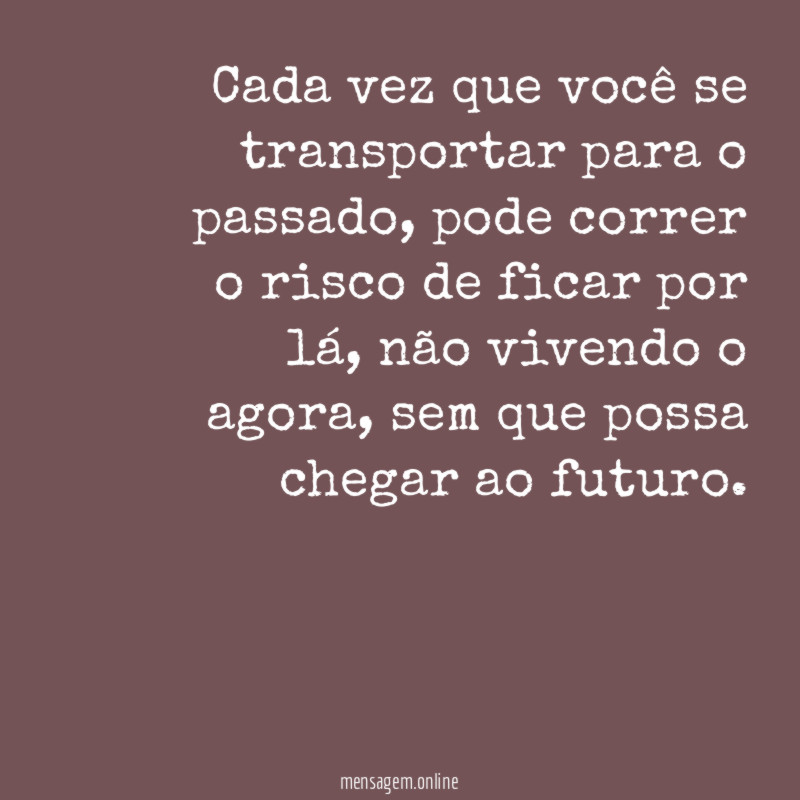 Cada vez que você se transportar para o passado