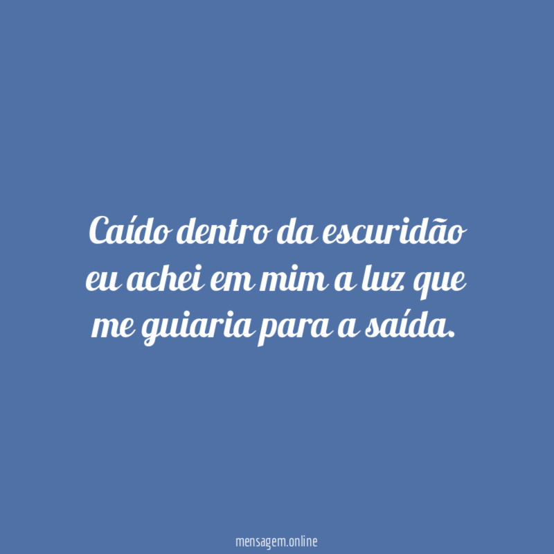 Caído dentro da escuridão eu achei em mim