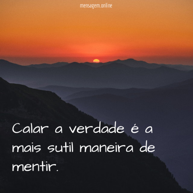Calar a verdade é a mais sutil maneira de mentir