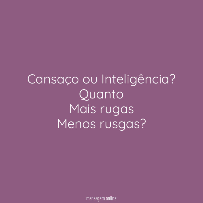 Cansaço ou Inteligência?