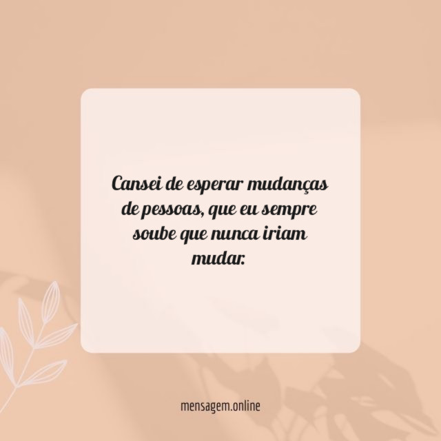 Cansei de esperar mudanças de pessoas