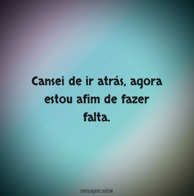 Cansei de ir atrás