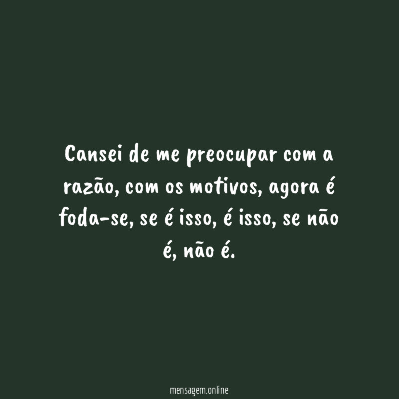 Cansei de me preocupar com a razão