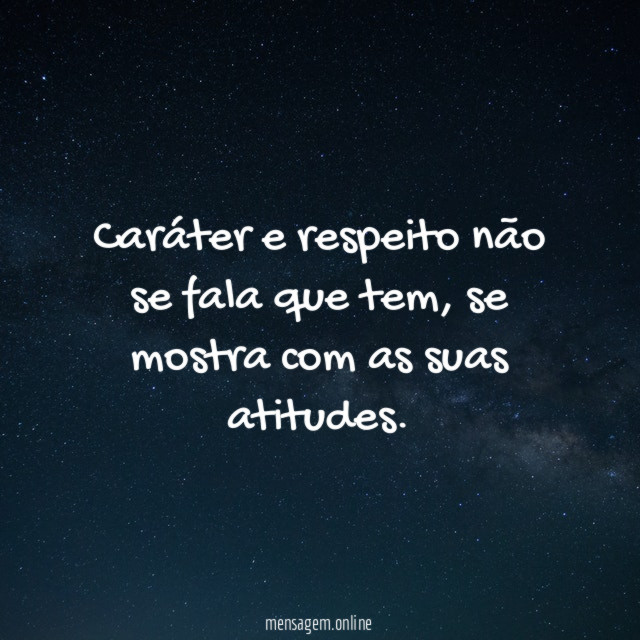 Caráter e respeito não se fala que tem
