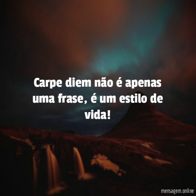 Carpe diem não é apenas uma frase