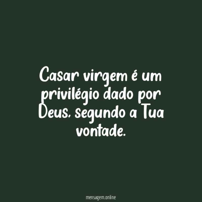 Casar virgem é um privilégio dado por Deus