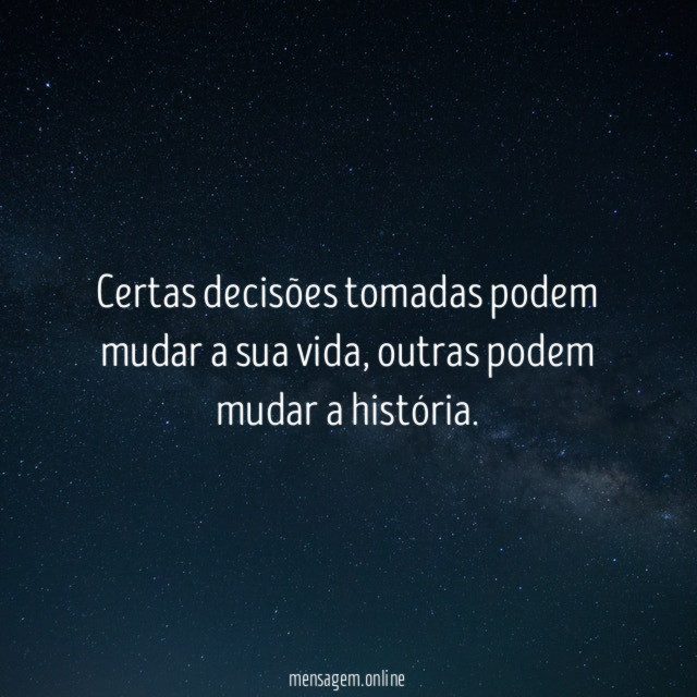 Certas decisões tomadas podem mudar a sua vida