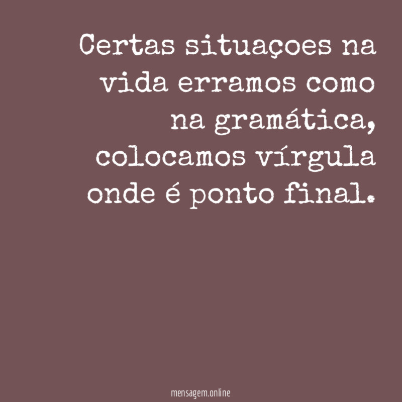 Certas situaçoes na vida erramos como na gramática