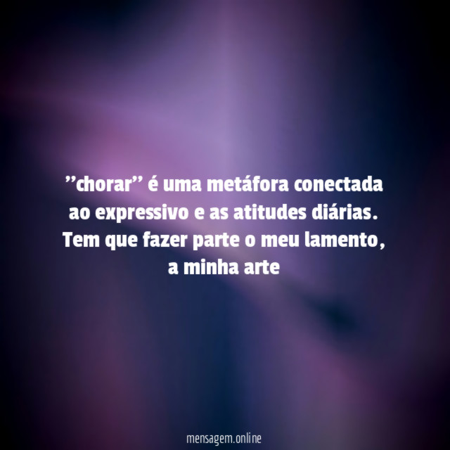 'chorar'' é uma metáfora conectada ao expressivo e as atitudes diárias