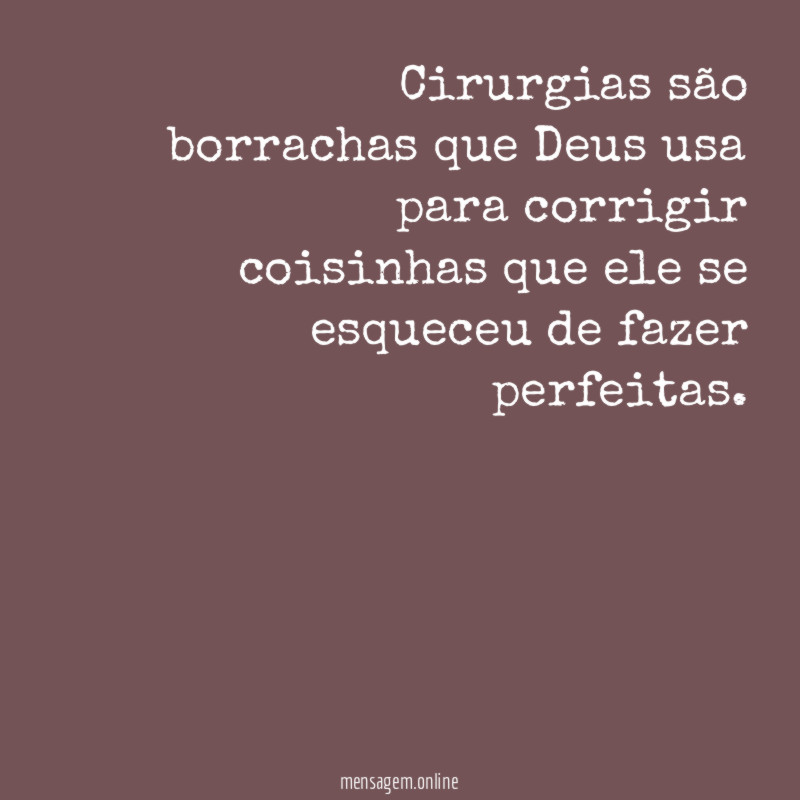 Cirurgias são borrachas que Deus usa para corrigir