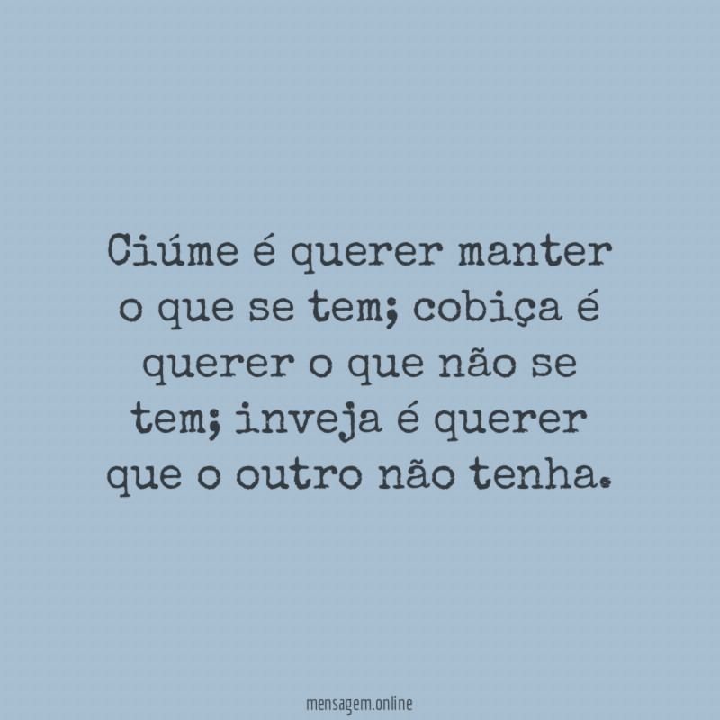 Ciúme é querer manter o que se tem