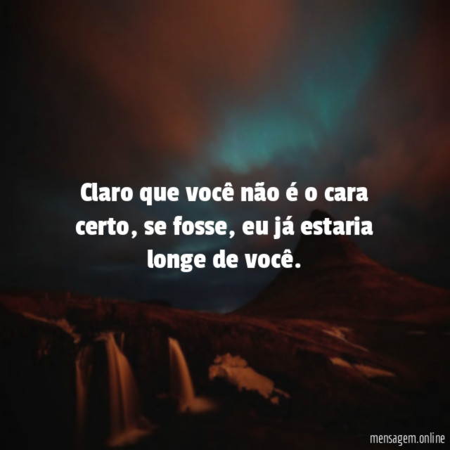 Claro que você não é o cara certo