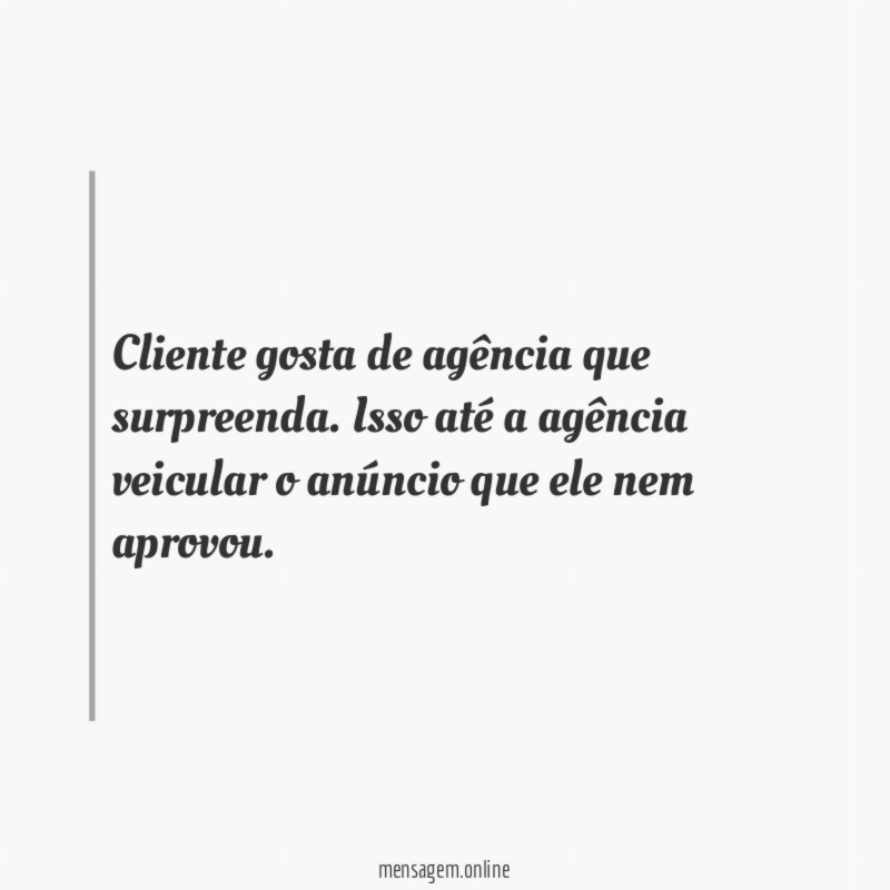 Cliente gosta de agência que surpreenda