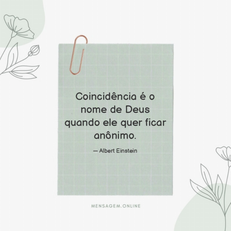 Coincidência é o nome de Deus quando ele quer ficar anônimo
