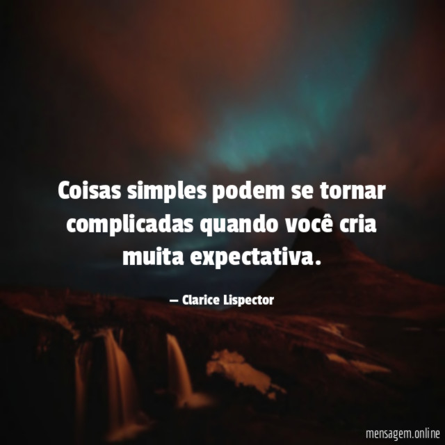 Coisas simples podem se tornar complicadas quando você cria muita expectativa
