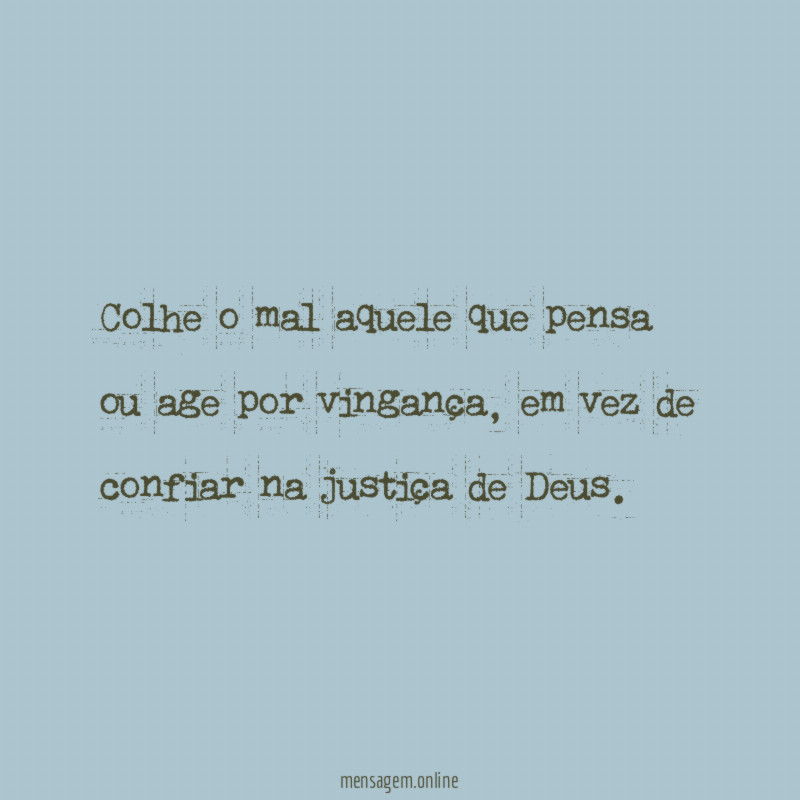 Colhe o mal aquele que pensa ou age por vingança