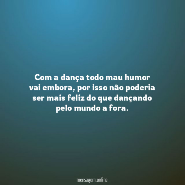 Com a dança todo mau humor vai embora