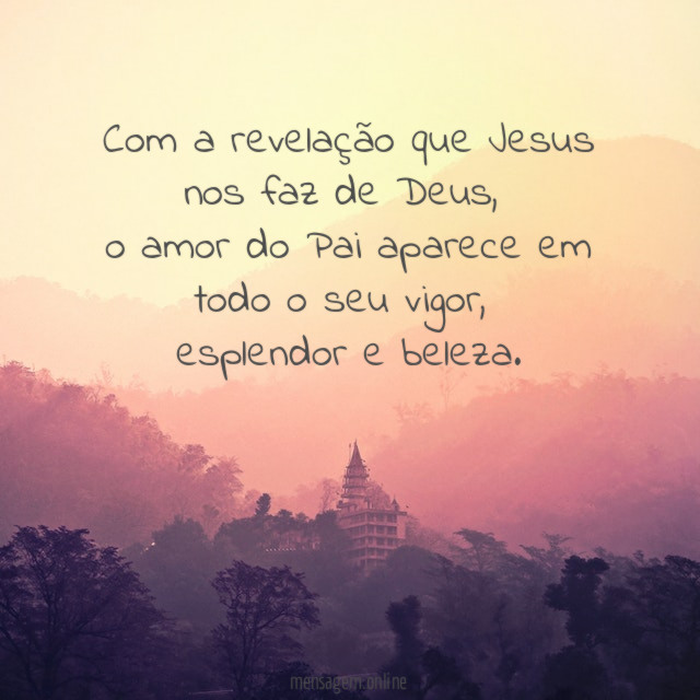 Com a revelação que Jesus nos faz de Deus
