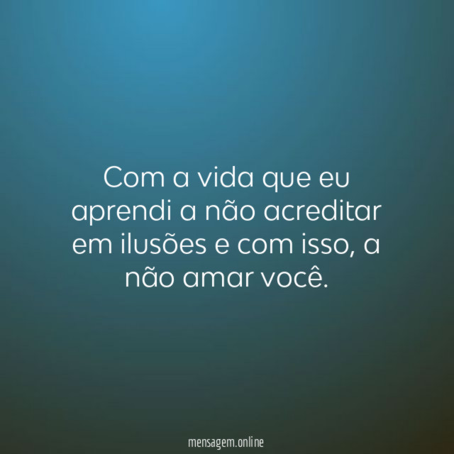 Com a vida que eu aprendi a não