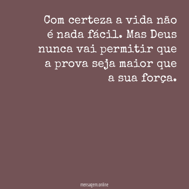 Com certeza a vida não é nada fácil