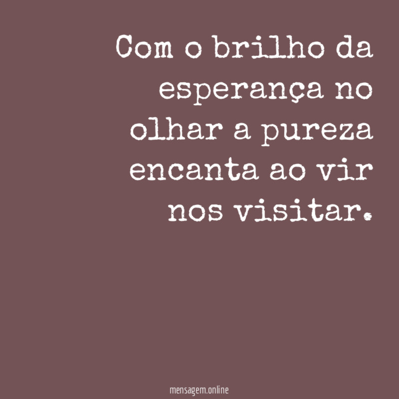 com o brilho da esperança no olhar a