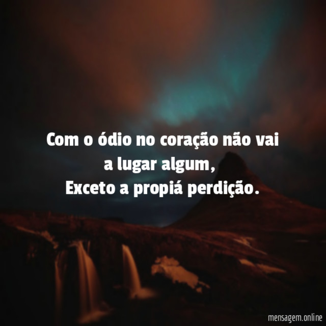 Com o ódio no coração não vai a lugar algum