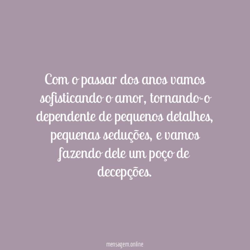 Com o passar dos anos vamos sofisticando o amor