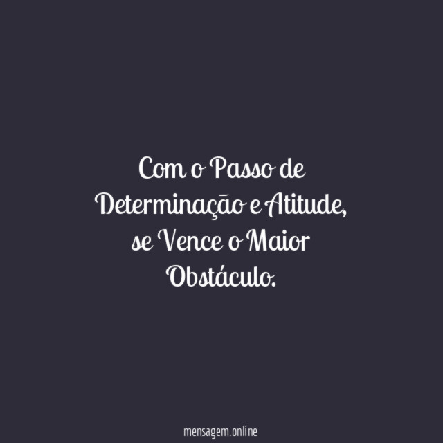 Com o Passo de Determinação e Atitude