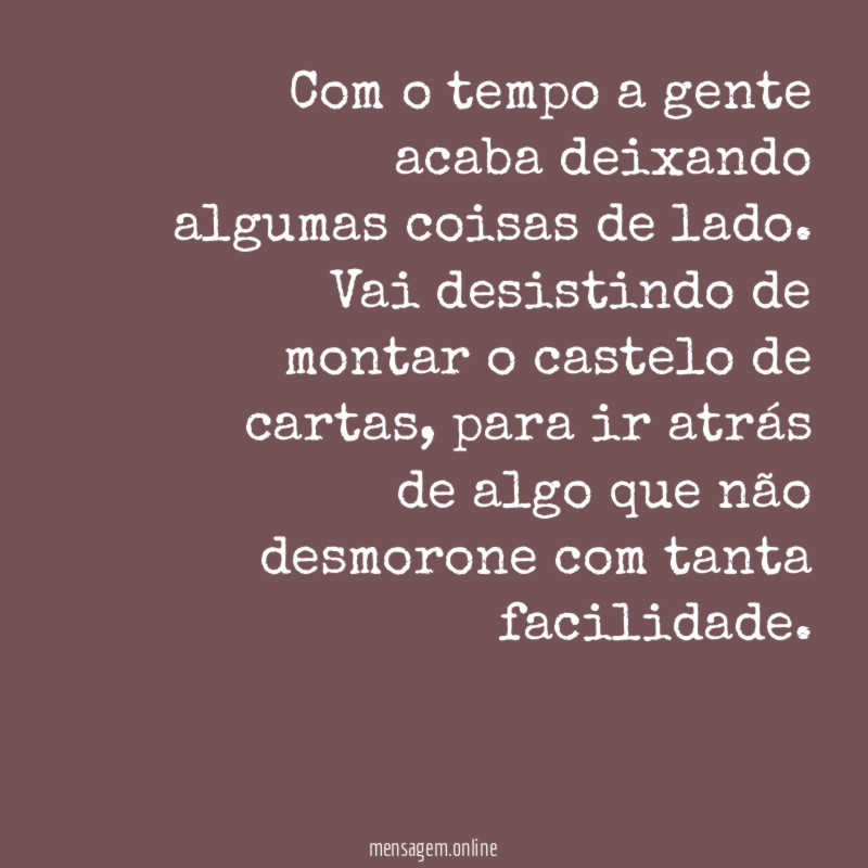 Com o tempo a gente acaba deixando algumas coisas de lado