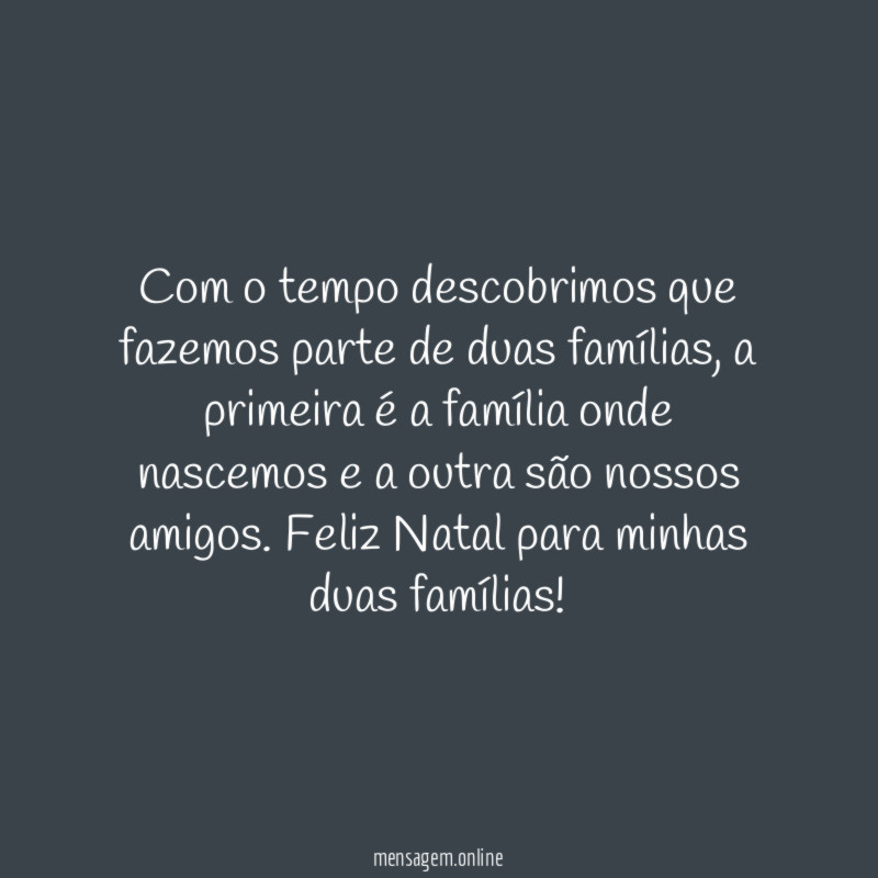 Com o tempo descobrimos que fazemos parte de duas famílias