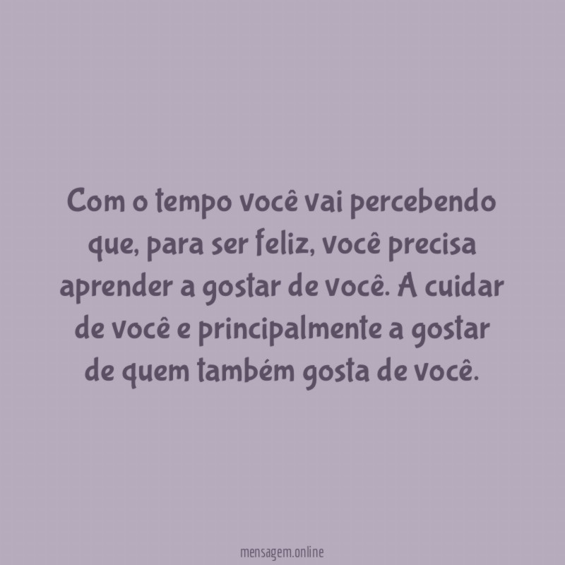 Com o tempo você vai percebendo que