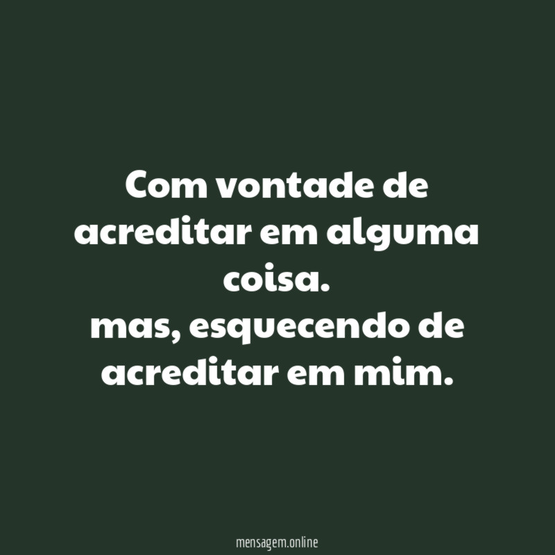 Com vontade de acreditar em alguma coisa