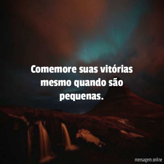 Comemore suas vitórias mesmo quando são pequenas