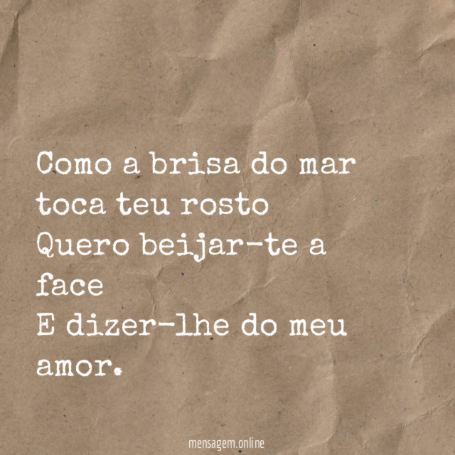 Como a brisa do mar toca teu rosto Quero