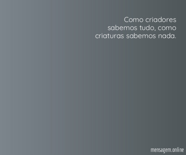 Como criadores sabemos tudo
