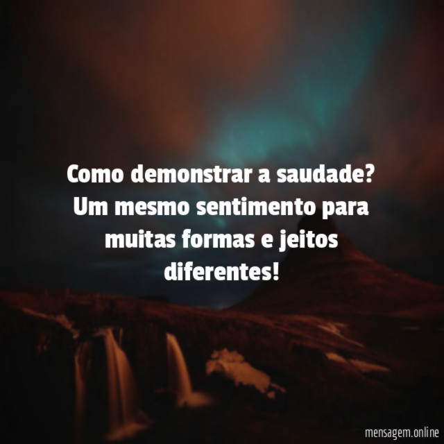 Como demonstrar a saudade?
