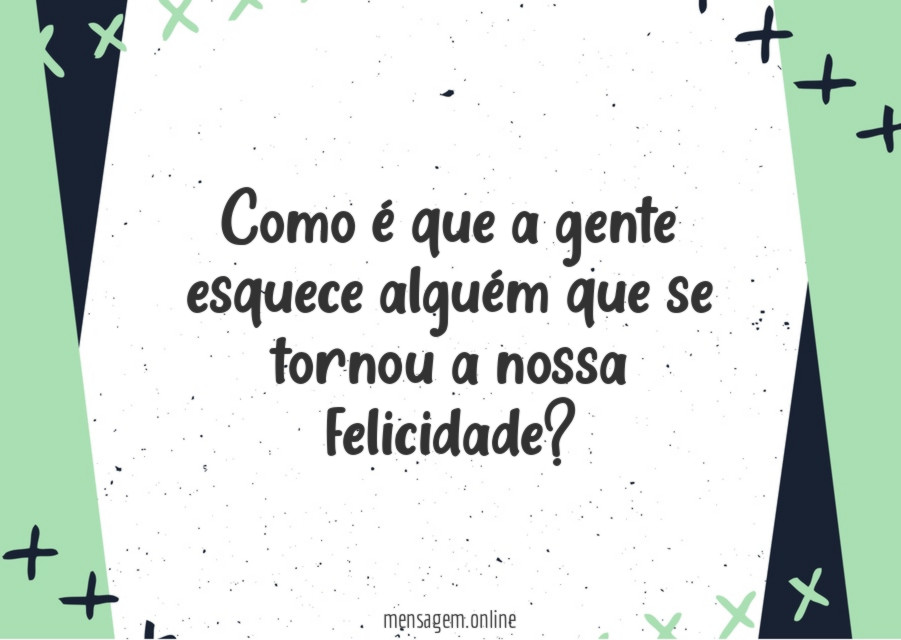 Como é que a gente esquece alguém que
