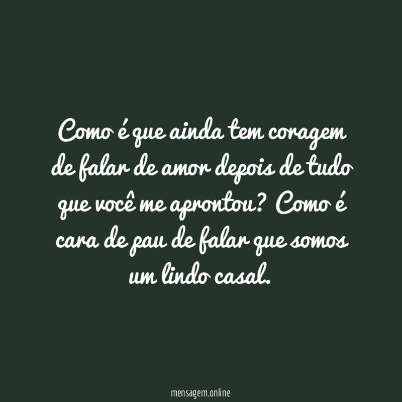 Como é que ainda tem coragem de falar