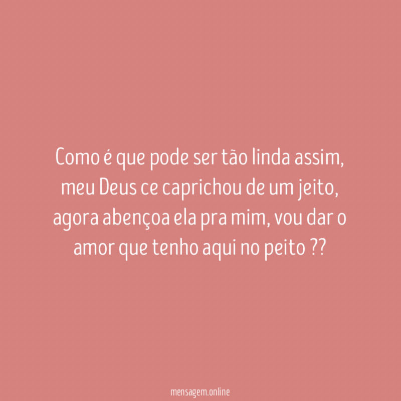 Como é que pode ser tão linda assim