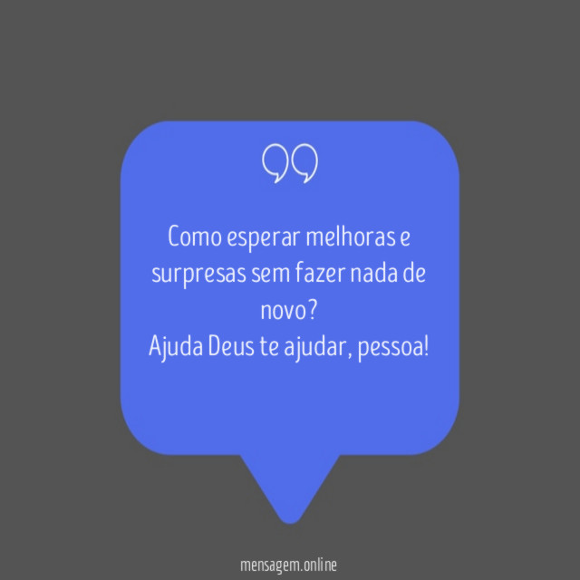 Como esperar melhoras e surpresas sem fazer nada de novo?