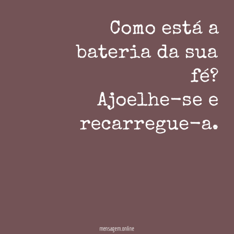 Como está a bateria da sua fé