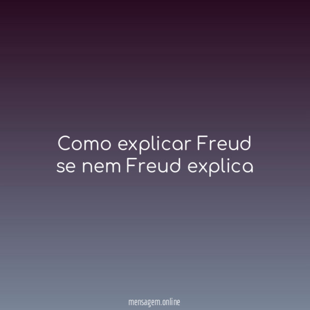 Como explicar Freud se nem Freud explica