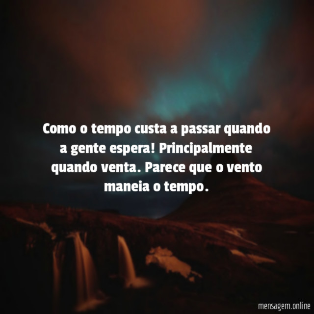 Como o tempo custa a passar quando a gente espera