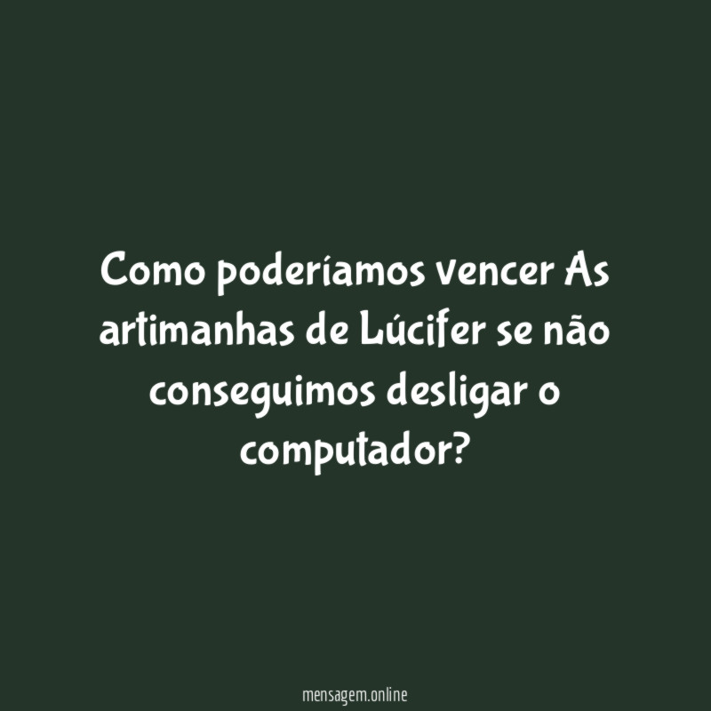 Como poderíamos vencer As artimanhas de Lúcifer se